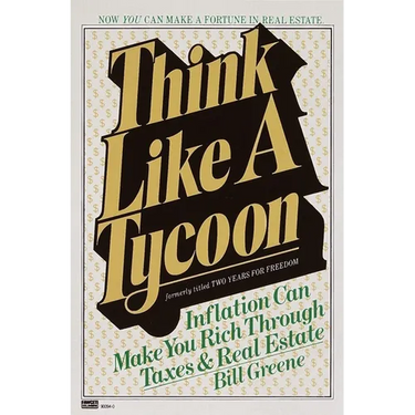 Think Like a Tycoon: Inflation Can Make You Rich Through Taxes and Real Estate