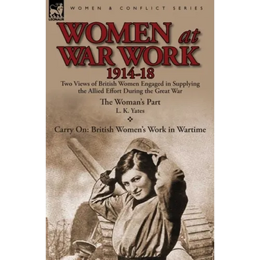 Women at War Work 1914-18: Two Views of British Women Engaged in Supplying the Allied Effort During the Great War