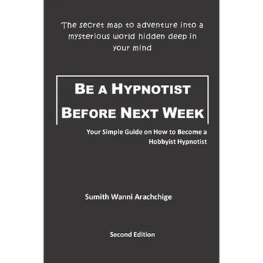 Be a Hypnotist Before Next Week: Your Simple Guide on How to Become a Hobbyist Hypnotist