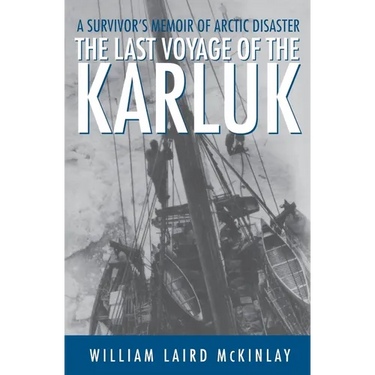 The Last Voyage of the Karluk: A Survivor's Memoir of Arctic Disaster