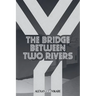 The Bridge Between Two Rivers