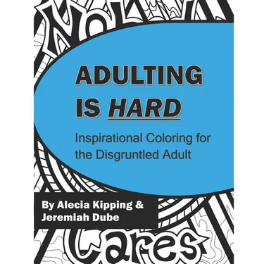 Adulting is Hard: Inspirational Coloring for the Disgruntled Adult