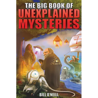 The Big Book of Unexplained Mysteries: 38 Mind-Boggling and Unsolved Mysteries Through History