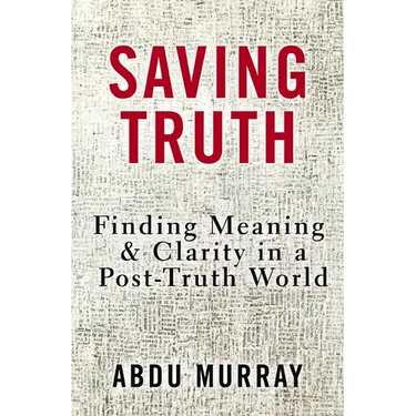 Saving Truth: Finding Meaning and Clarity in a Post-Truth World