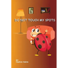 Do Not Touch My Spots: The Family Visit
