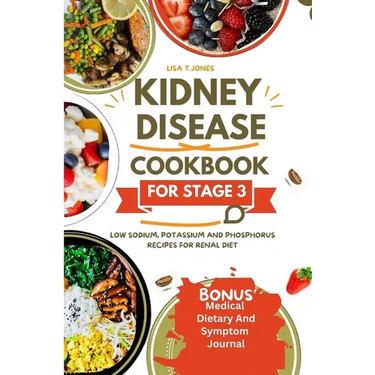 Kidney disease cookbook stage 3: Low sodium, potassium and phosphorus recipes for renal diet