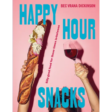 Happy Hour Snacks: Silly-Good Food for Those Times In-Between
