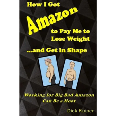 How I Got Amazon to Pay Me to Lose Weight...and Get in Shape: Working for Big Bad Amazon Can Be a Real Hoot