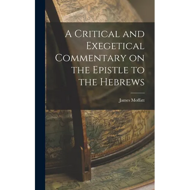 A Critical and Exegetical Commentary on the Epistle to the Hebrews