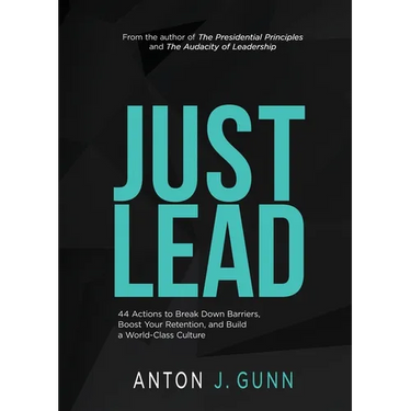 Just Lead: 44 Actions to Break Down Barriers, Boost Your Retention, and Build a World-Class Culture