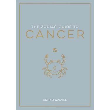 The Zodiac Guide to Cancer: The Ultimate Guide to Understanding Your Star Sign, Unlocking Your Destiny and Decoding the Wisdom of the Stars