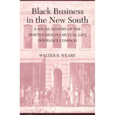 Black Business in the New South: A Social History of the NC Mutual Life Insurance Company