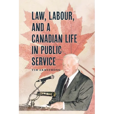 Law, Labour, and a Canadian Life in Public Service