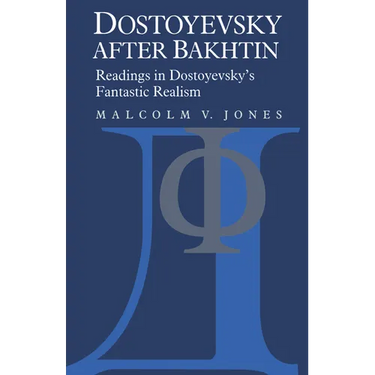 Dostoyevsky After Bakhtin: Readings in Dostoyevsky's Fantastic Realism