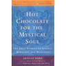 Hot Chocolate for the Mystical Soul: 101 True Stories of Angels, Miracles, and Healings