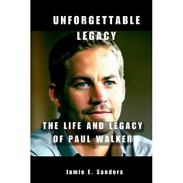 Unforgettable Legacy: The Life And Legacy Of Paul Walker
