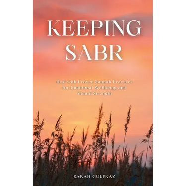 Keeping Sabr: Heal with Proven Sunnah Practices for Emotional Wellbeing and Mental Strength