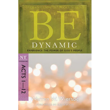 Be Dynamic: Experience the Power of God's People: NT Commentary Acts 1-12