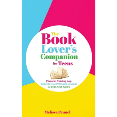 The Book Lover's Companion for Teens: Personal Reading Log, Review Prompted Journal, and Club Guide