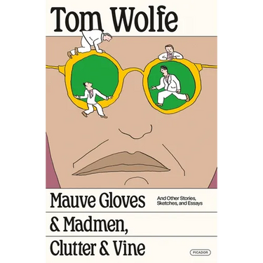 Mauve Gloves & Madmen, Clutter & Vine: And Other Stories, Sketches, and Essays