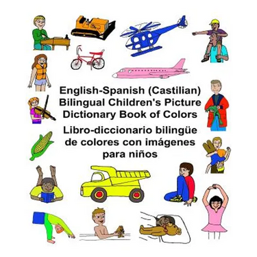 English-Spanish (Castilian) Bilingual Children's Picture Dictionary Book of Colors Libro-diccionario bilingüe de colores con imágenes para niños