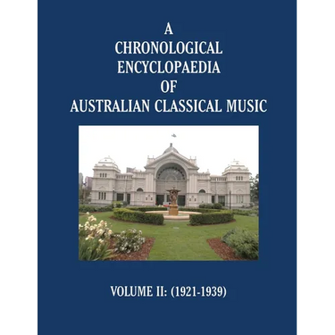 A Chronological Encyclopaedia of Australian Classical Music: Volume II (1921-1939)