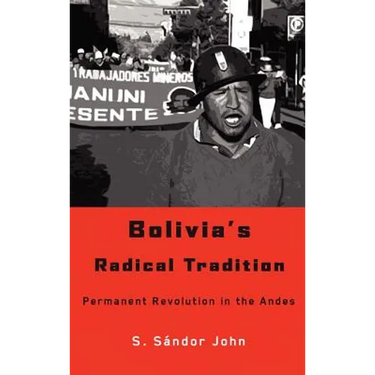 Bolivia's Radical Tradition: Permanent Revolution in the Andes