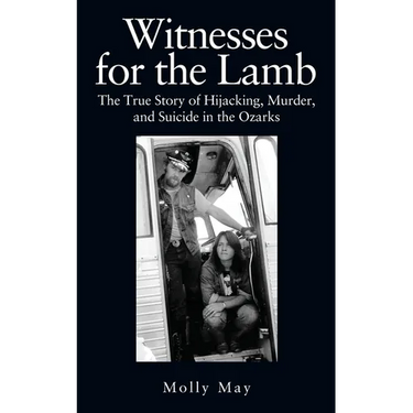 Witnesses for the Lamb: The True Story of Hijacking, Murder, and Suicide in the Ozarks