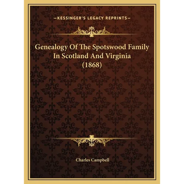 Genealogy Of The Spotswood Family In Scotland And Virginia (1868)