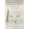 Near the Forest, by the Lake: Discovering Nature Close to Home