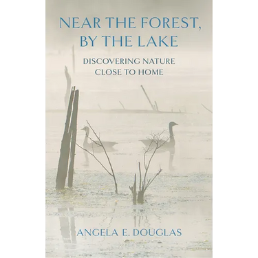 Near the Forest, by the Lake: Discovering Nature Close to Home