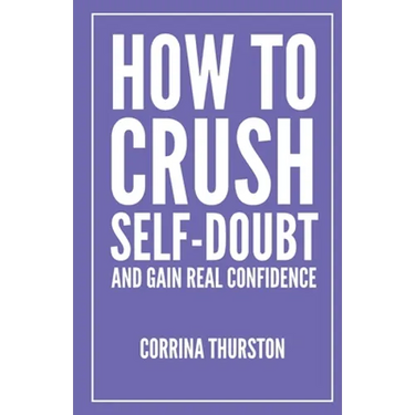 How To Crush Self-Doubt and Gain Real Confidence