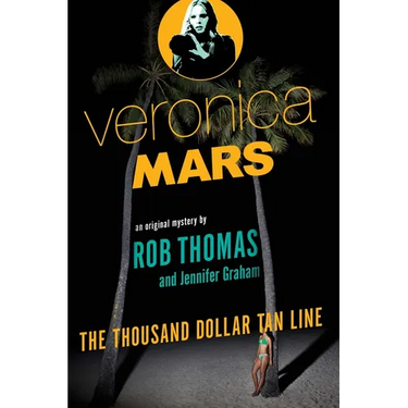 Veronica Mars: An Original Mystery by Rob Thomas: The Thousand-Dollar Tan Line