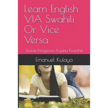 Learn English VIA Swahili Or Vice Versa: Jifunze Kiingereza Kupitia Kiswahili