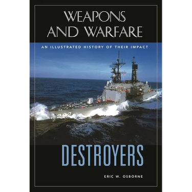 Destroyers: An Illustrated History of Their Impact