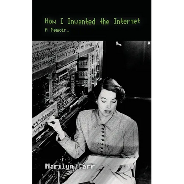 How I Invented the Internet: A Memoir