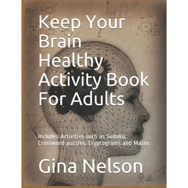 Keep Your Brain Healthy Activity Book For Adults: Includes Activities such as Sudoku, Crossword puzzles, Cryptograms and Mazes