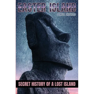 Easter Island: Secret History of a Lost Island
