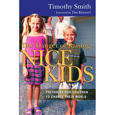 The Danger of Raising Nice Kids: Preparing Our Children to Change Their World