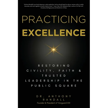 Practicing Excellence: Restoring Civility, Faith & Trusted Leadership in the Public Square