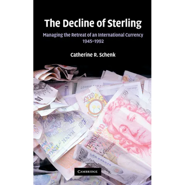 The Decline of Sterling: Managing the Retreat of an International Currency, 1945 1992