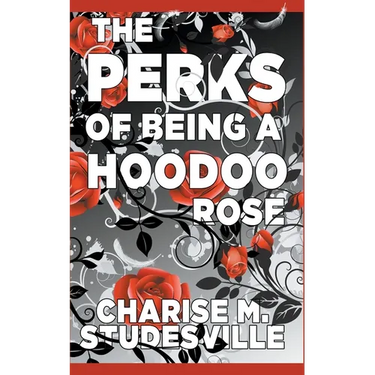 The Perks Of Being A Hoodoo Rose