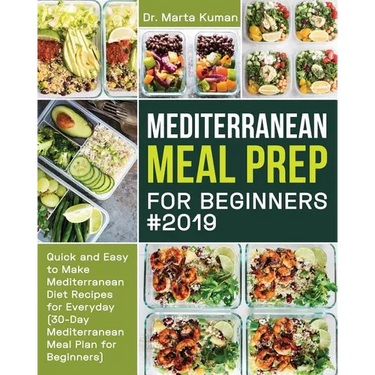 Mediterranean Meal Prep for Beginners #2019: Quick and Easy to Make Mediterranean Diet Recipes for Everyday (30-Day Mediterranean Meal Plan for Beginn