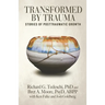 Transformed by Trauma: Stories of Posttraumatic Growth