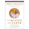 On Heaven and Earth: Pope Francis on Faith, Family, and the Church in the Twenty-First Century