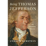 Being Thomas Jefferson: An Intimate History