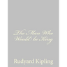 The Man Who Would be King