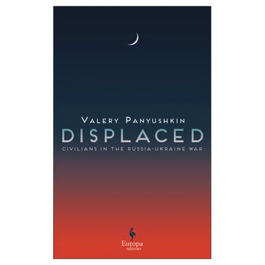 Displaced: Civilians in the Russia-Ukraine War