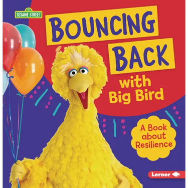 Bouncing Back with Big Bird: A Book about Resilience