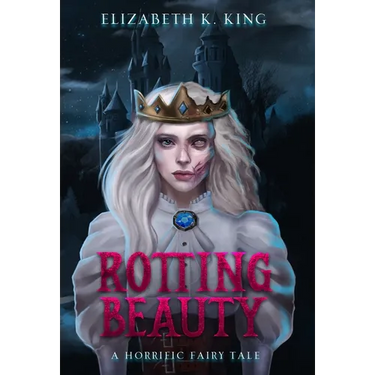 Rotting Beauty: A Horrific Fairy Tale